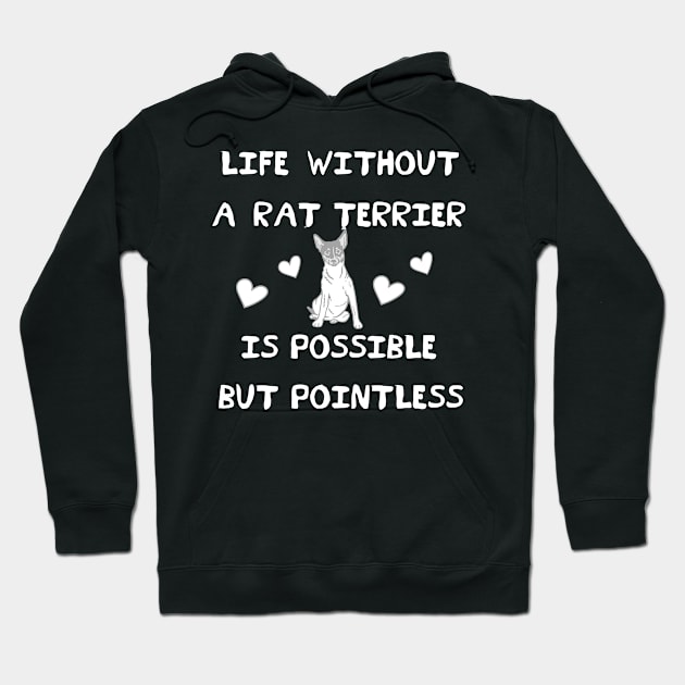 Life Without A Rat Terrier is Possible But Pointless Hoodie by MzBink